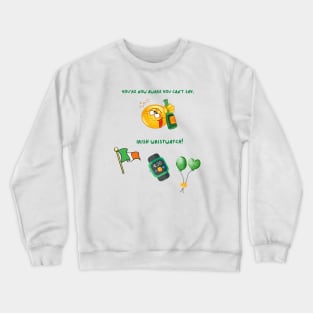 You Can't Say Irish Wristwatch Crewneck Sweatshirt